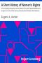 [Gutenberg 11672] • A Short History of Women's Rights / From the Days of Augustus to the Present Time. with Special Reference to England and the United States. Second Edition Revised, With Additions.